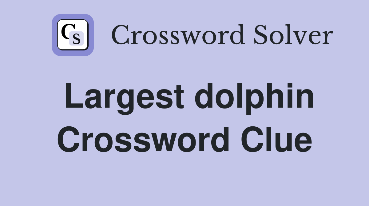 Largest dolphin Crossword Clue
