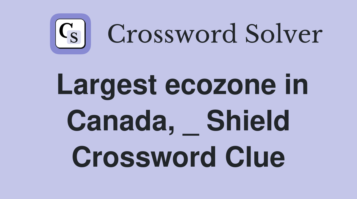 Largest ecozone in Canada, _ Shield Crossword Clue