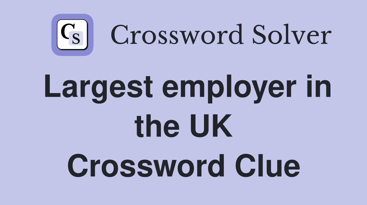 Largest employer in the UK Crossword Clue