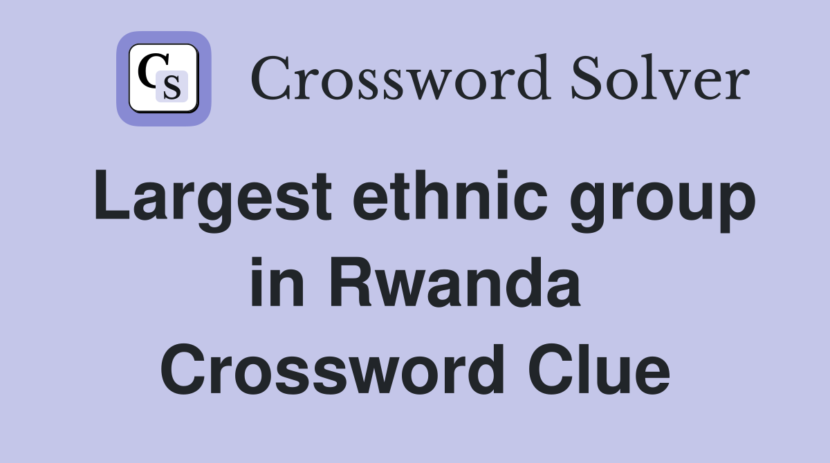 Largest ethnic group in Rwanda Crossword Clue