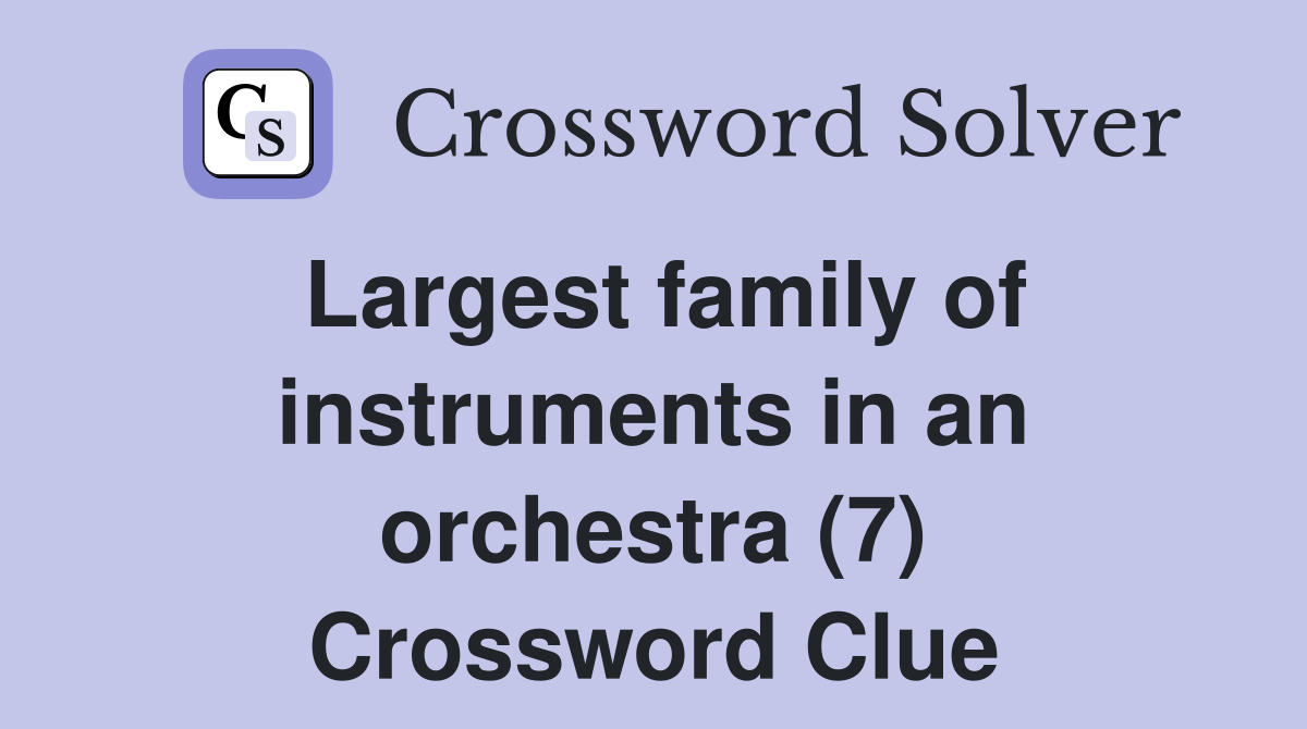 Largest family of instruments in an orchestra (7) Crossword Clue