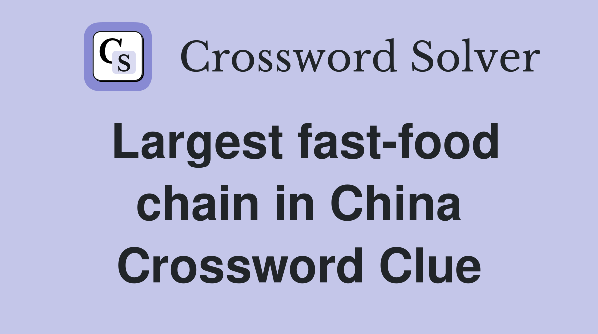 Largest fast-food chain in China Crossword Clue