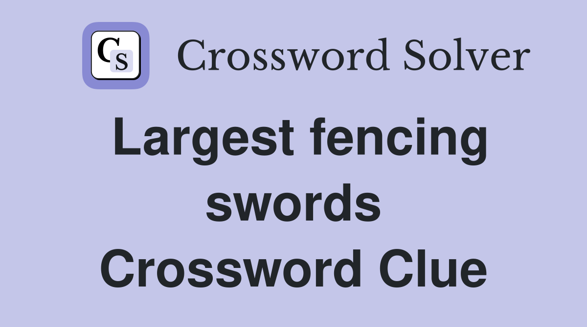 Largest fencing swords Crossword Clue