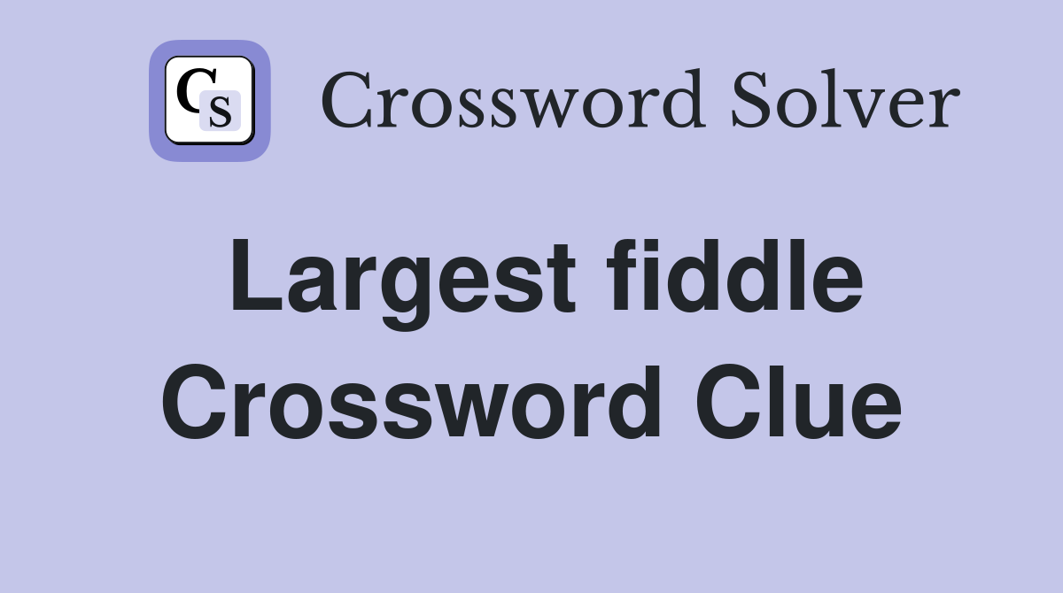 Largest fiddle Crossword Clue