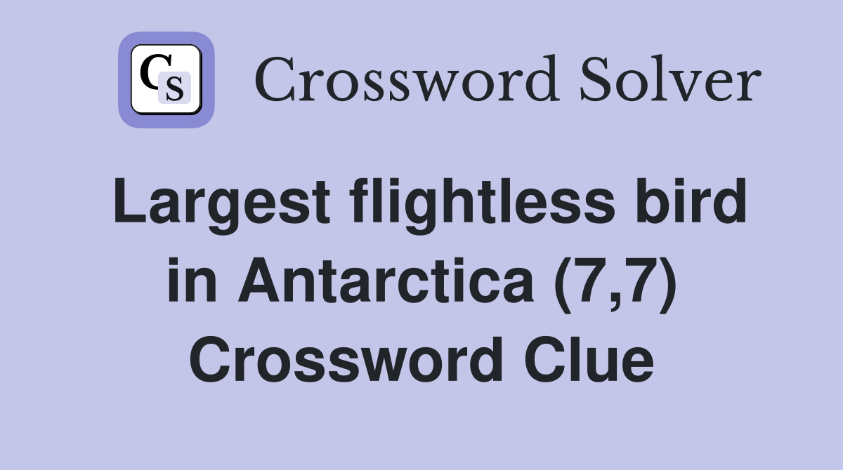 Largest flightless bird in Antarctica (7,7) Crossword Clue