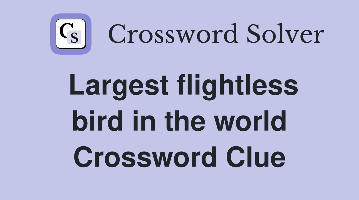 Largest flightless bird in the world Crossword Clue