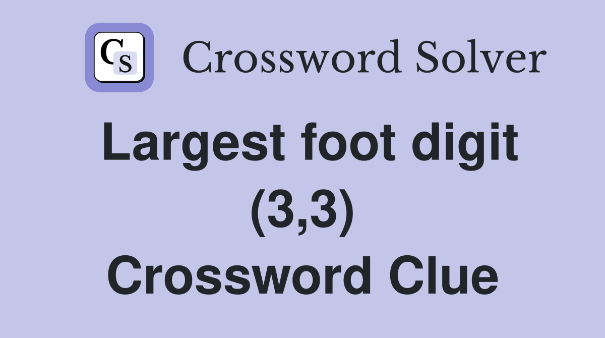 Largest foot digit (3,3) Crossword Clue