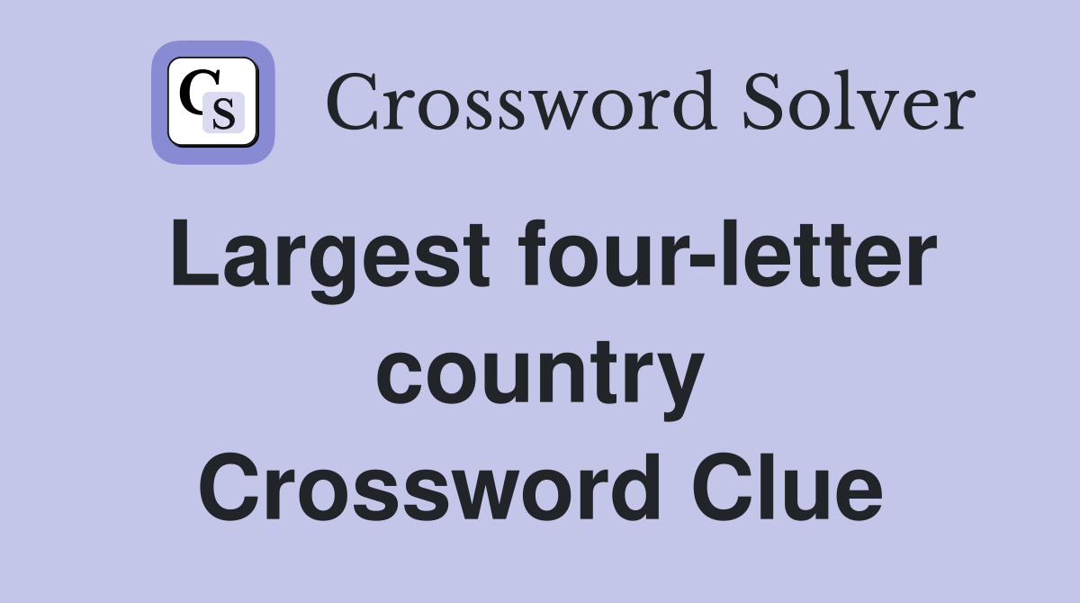 Largest four-letter country Crossword Clue