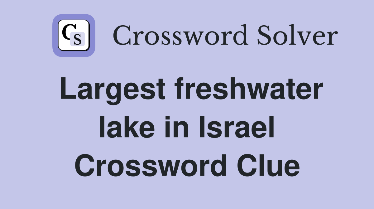 Largest freshwater lake in Israel Crossword Clue