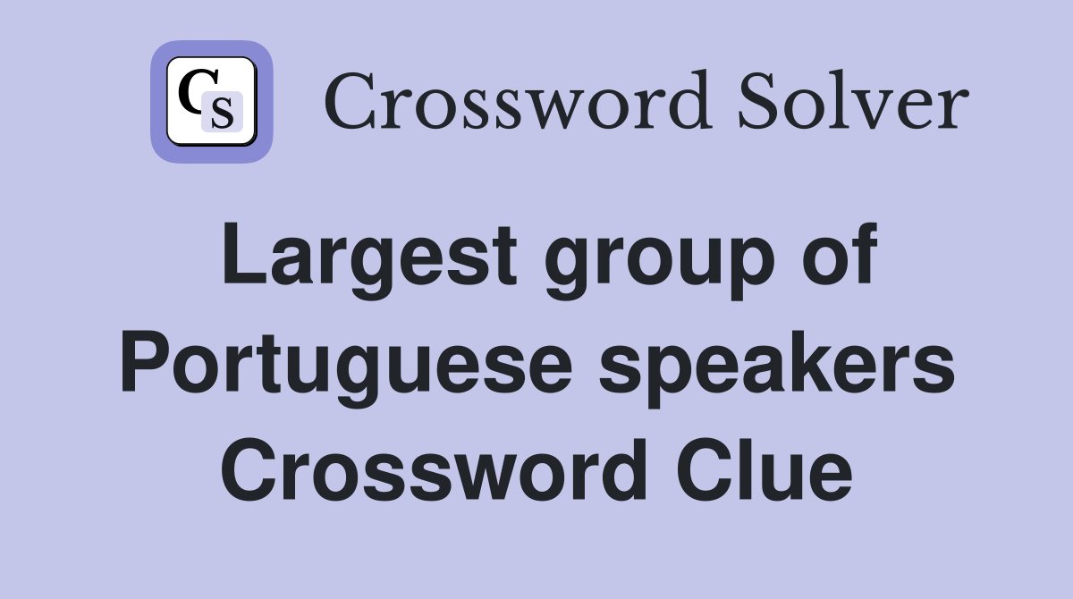 Largest group of Portuguese speakers Crossword Clue
