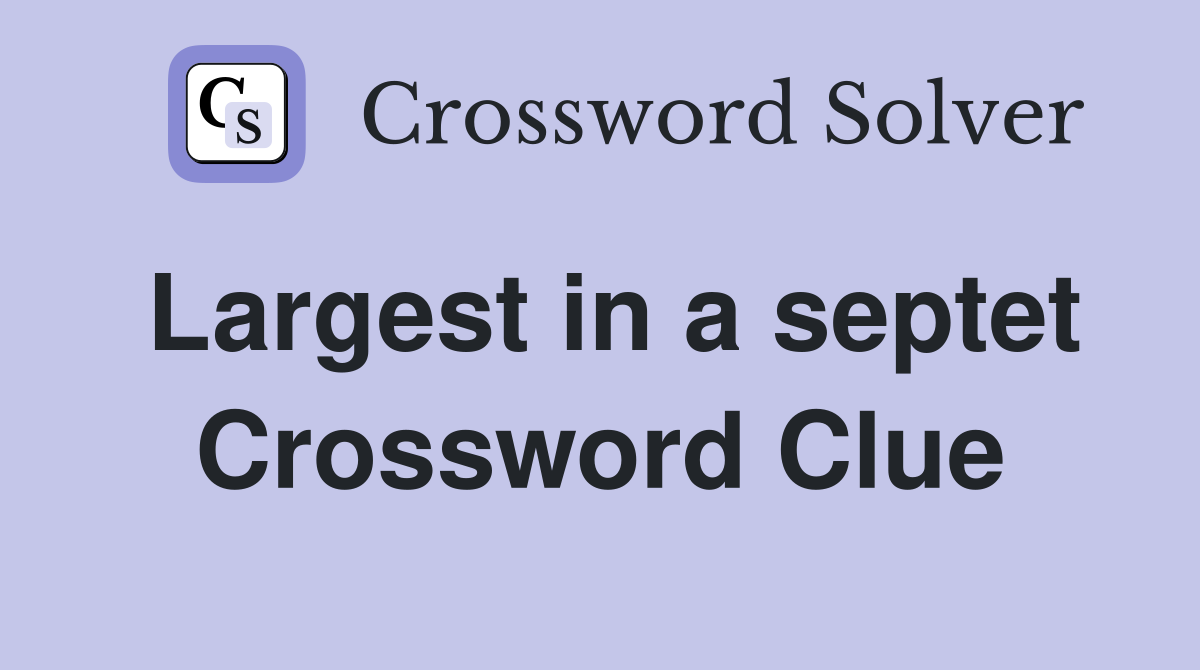 Largest in a septet Crossword Clue