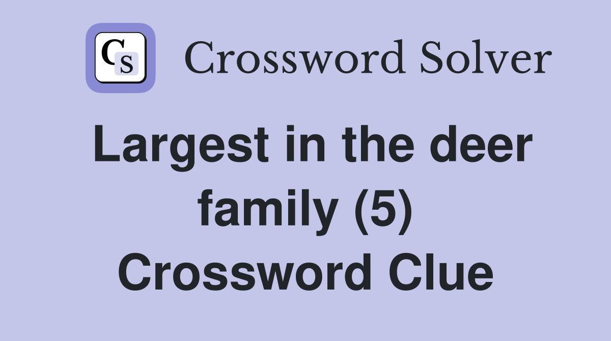 Largest in the deer family (5) Crossword Clue