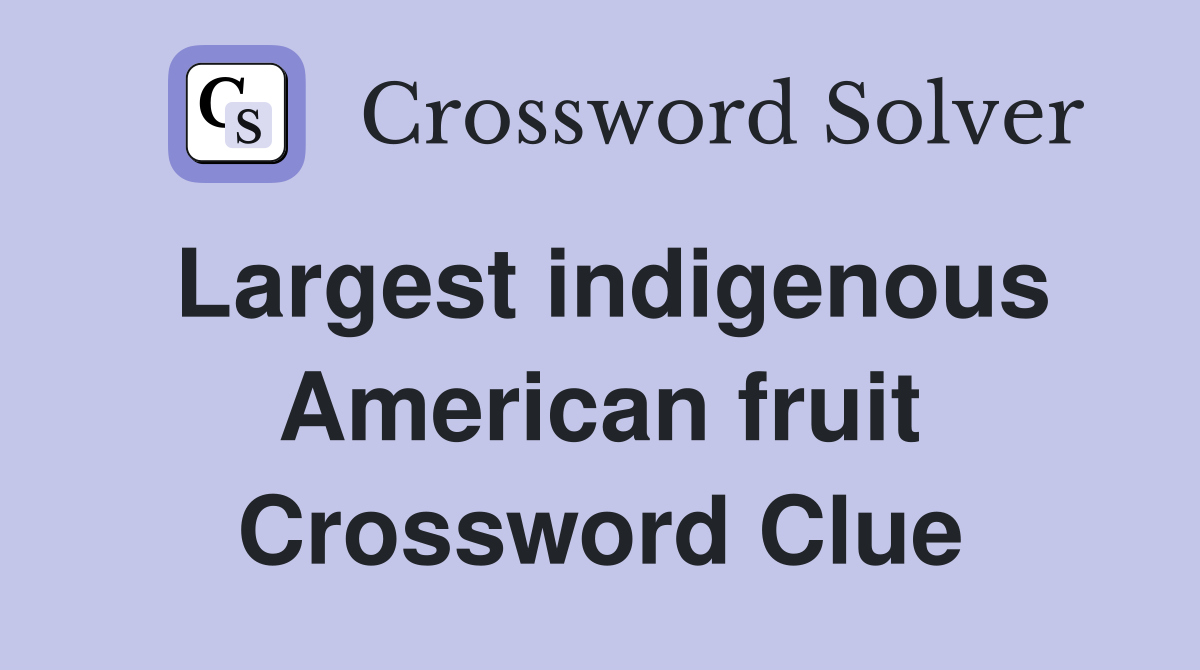 Largest indigenous American fruit Crossword Clue
