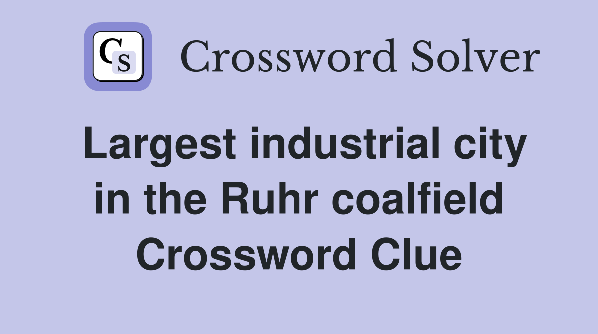 Largest industrial city in the Ruhr coalfield Crossword Clue