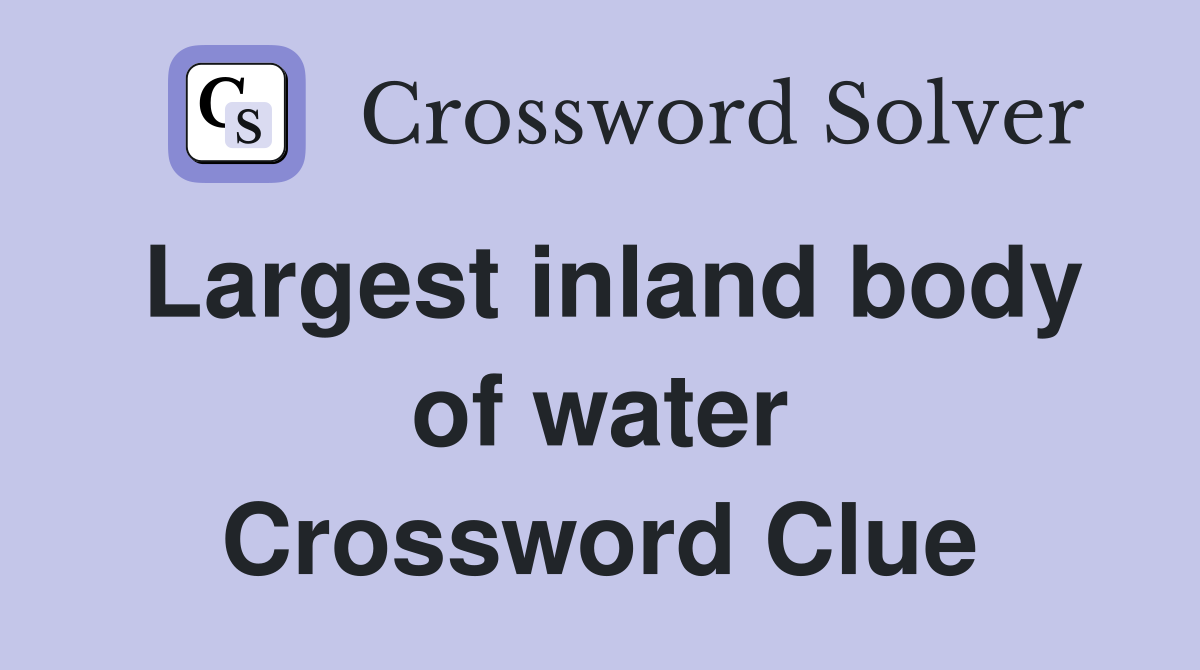 Largest inland body of water Crossword Clue