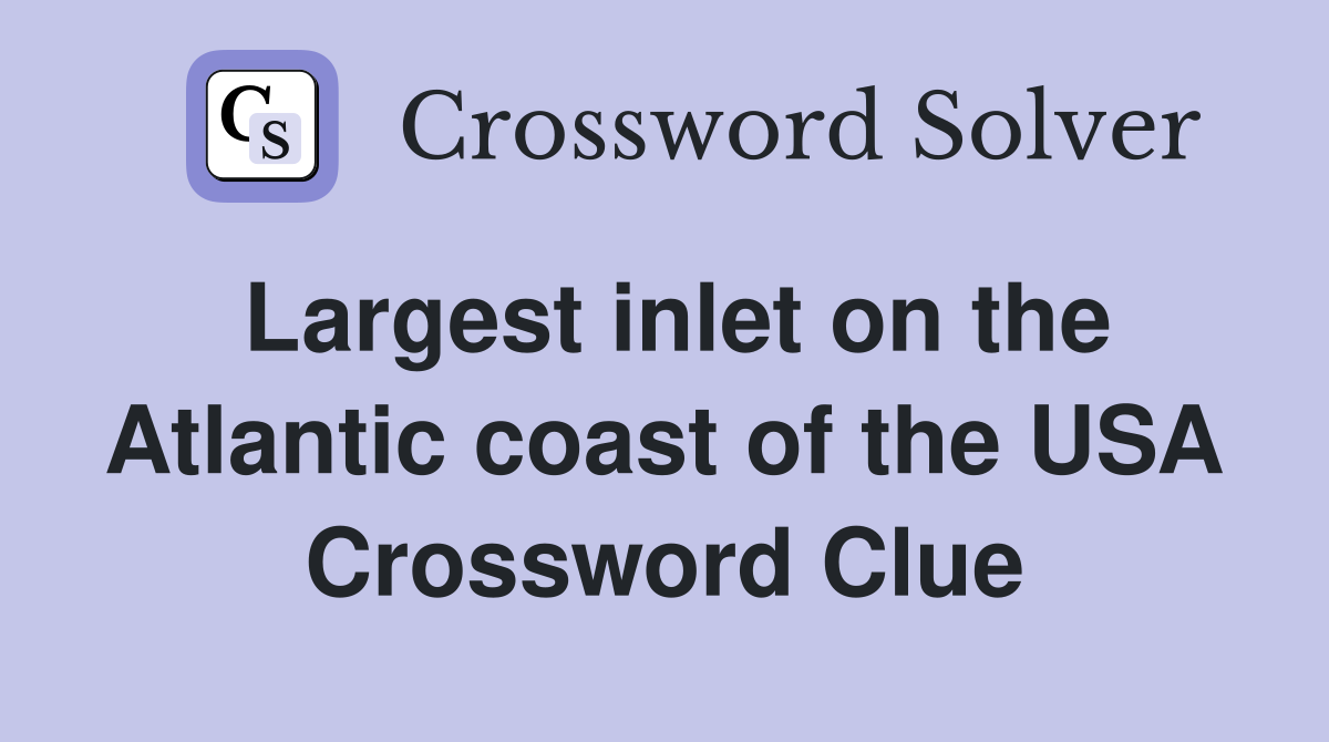 Largest inlet on the Atlantic coast of the USA Crossword Clue