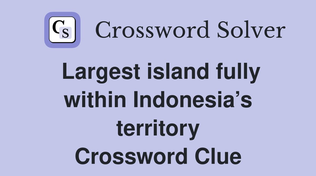 Largest island fully within Indonesia’s territory Crossword Clue