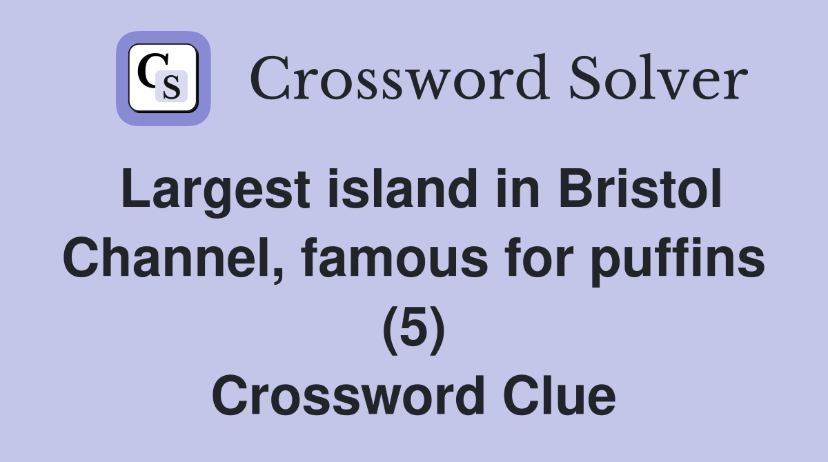 Largest island in Bristol Channel, famous for puffins (5) Crossword Clue