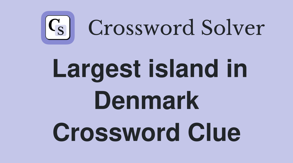Largest island in Denmark Crossword Clue
