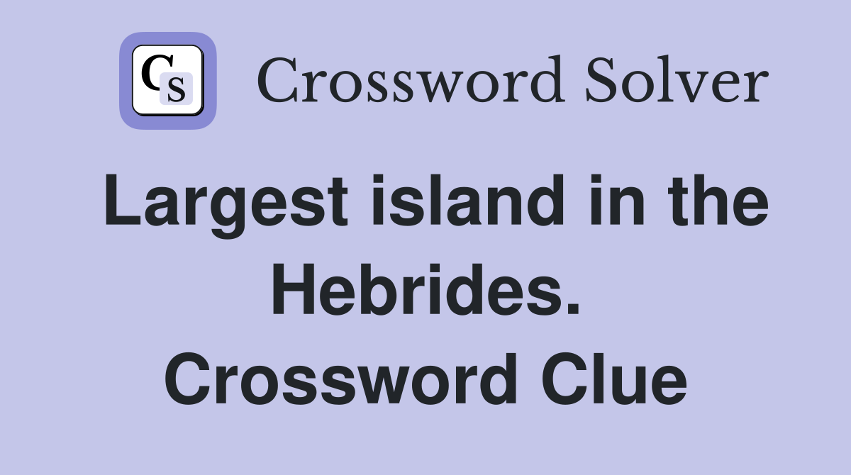 Largest island in the Hebrides. Crossword Clue