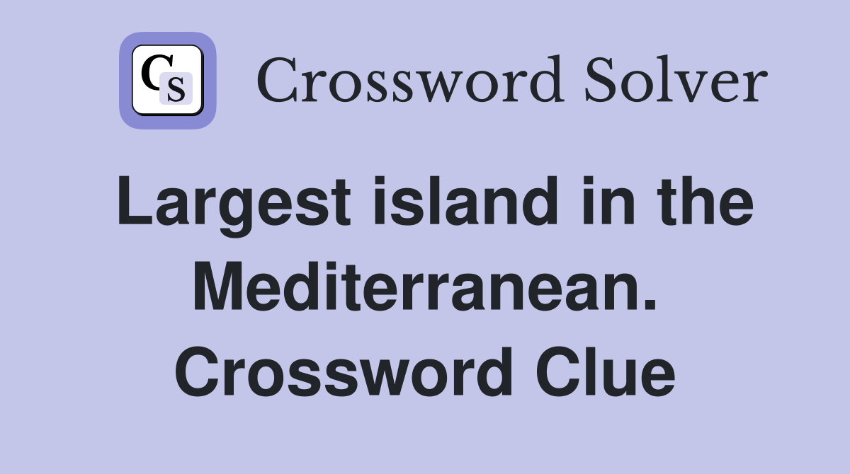 Largest island in the Mediterranean. Crossword Clue