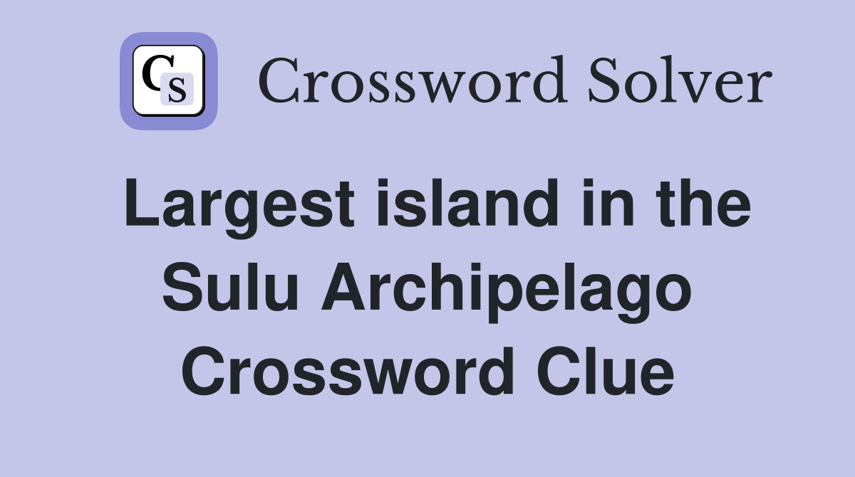 Largest island in the Sulu Archipelago Crossword Clue