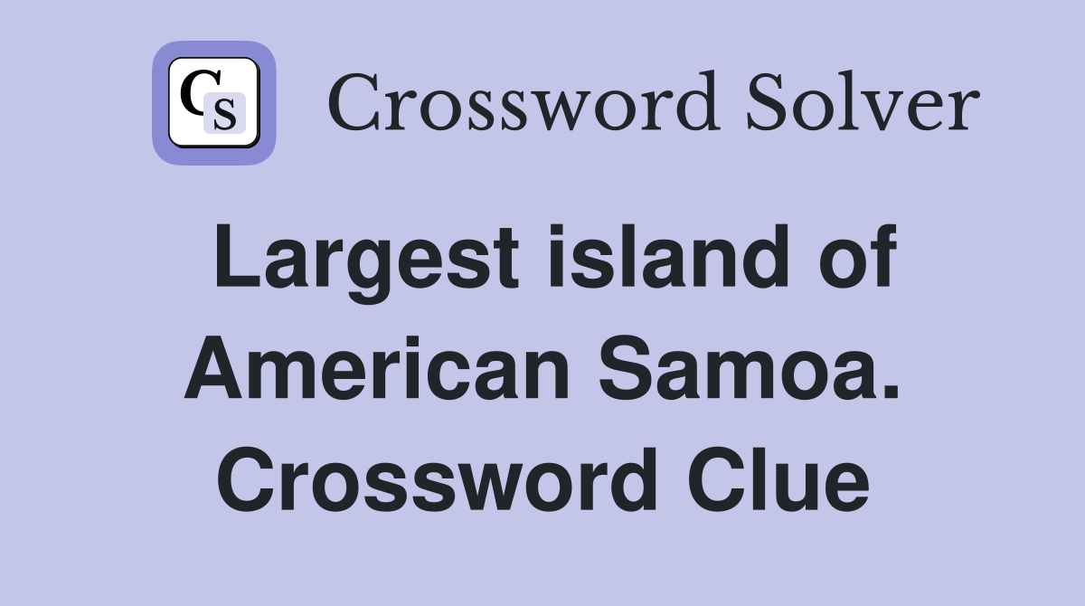 Largest island of American Samoa. Crossword Clue
