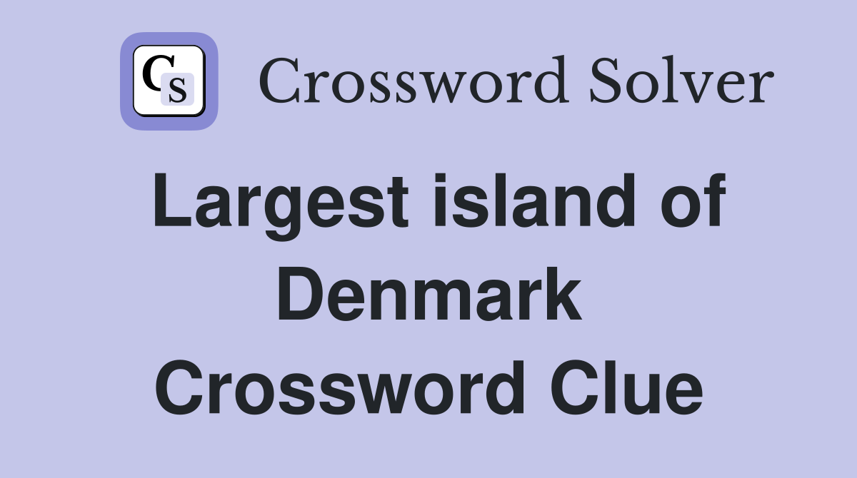 Largest island of Denmark Crossword Clue