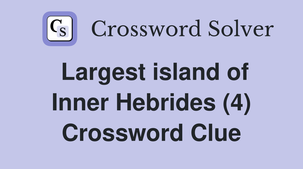 Largest island of Inner Hebrides (4) Crossword Clue