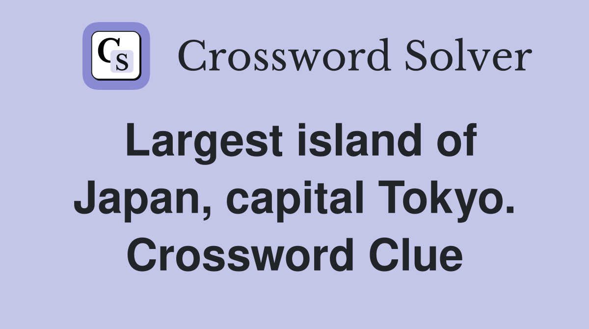Largest island of Japan, capital Tokyo. Crossword Clue