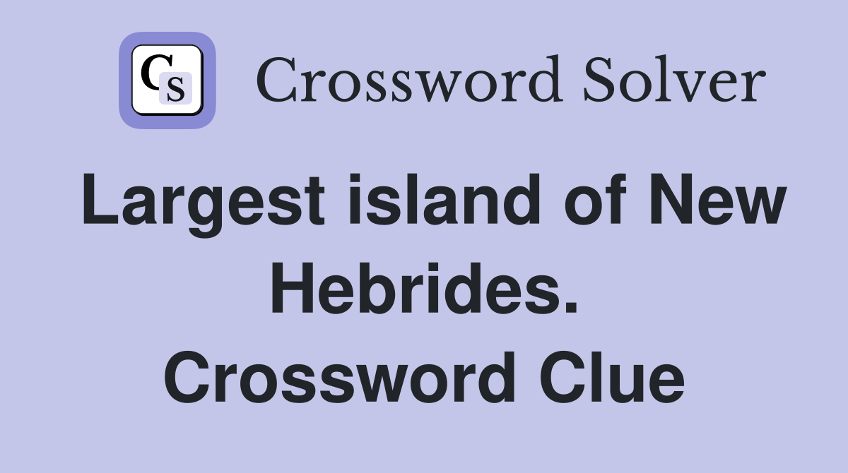 Largest island of New Hebrides. Crossword Clue