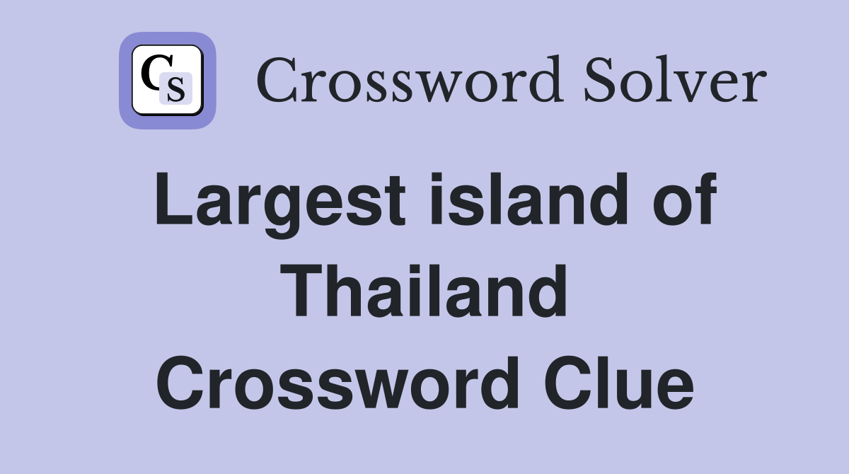 Largest island of Thailand Crossword Clue
