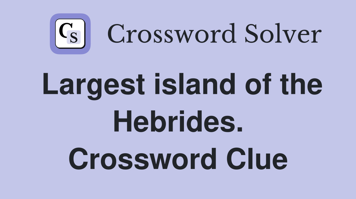 Largest island of the Hebrides. Crossword Clue