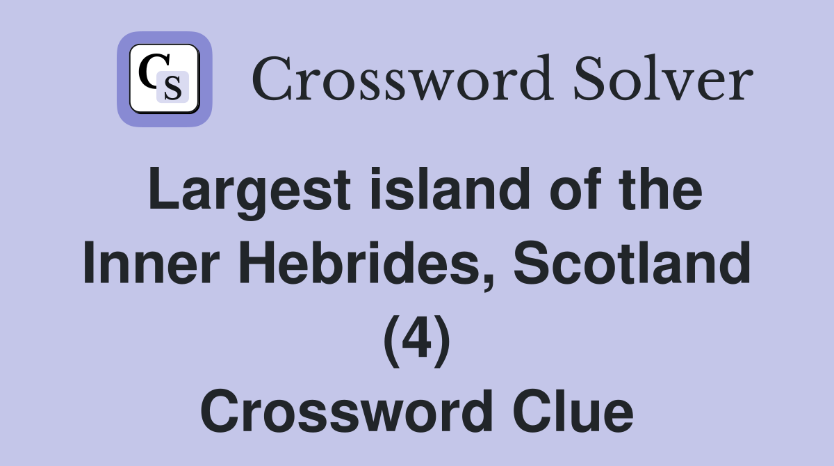 Largest island of the Inner Hebrides, Scotland (4) Crossword Clue
