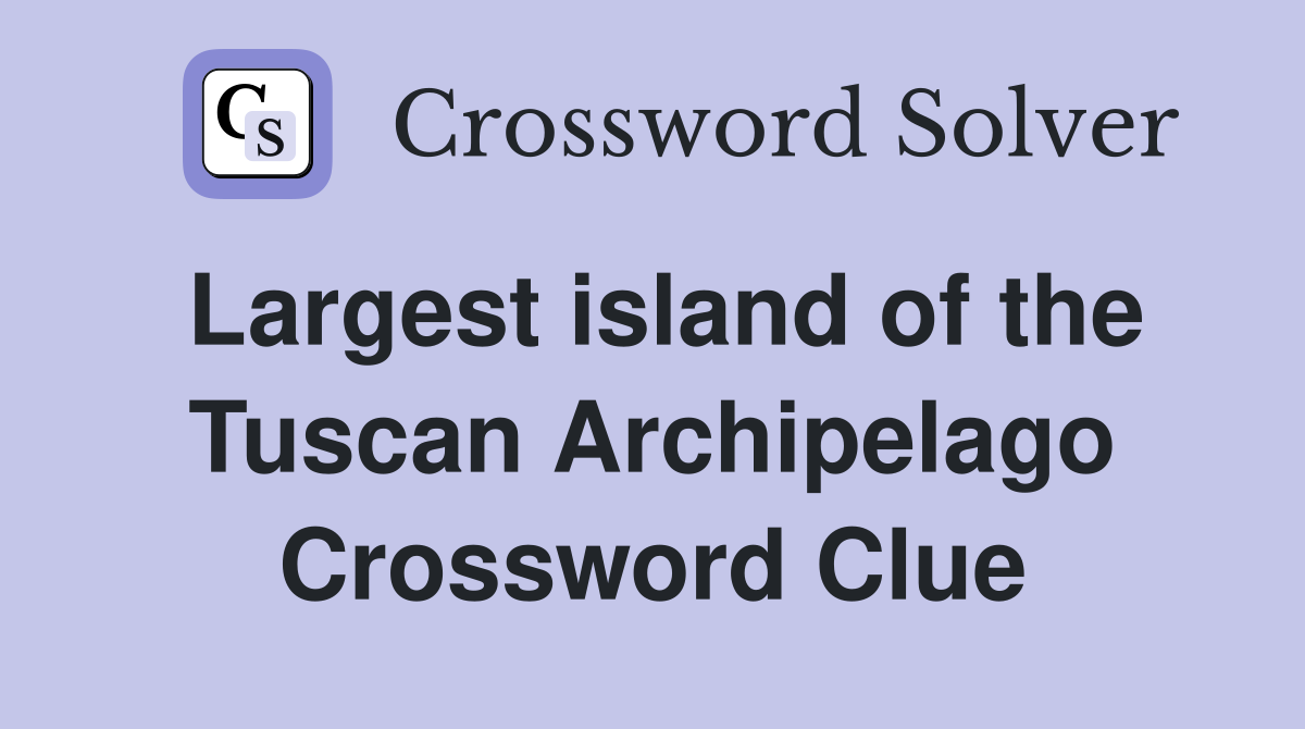 Largest island of the Tuscan Archipelago Crossword Clue