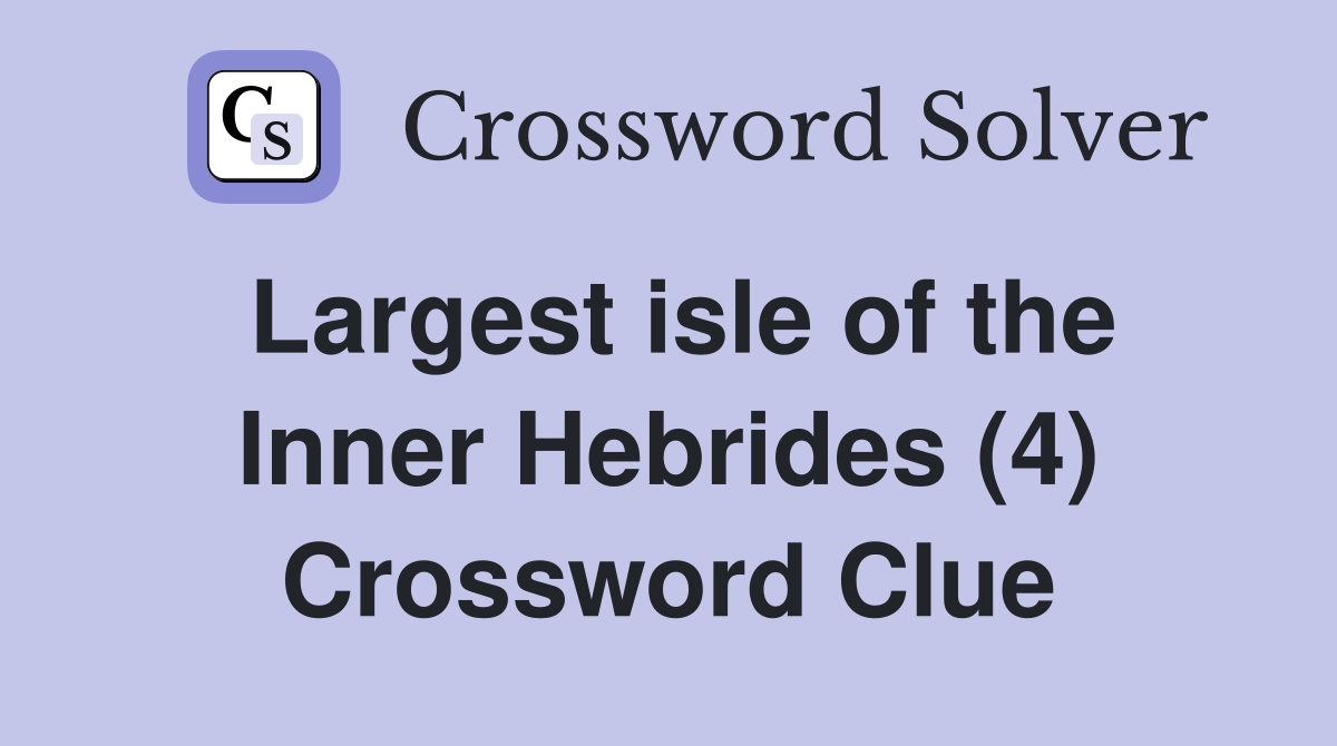 Largest isle of the Inner Hebrides (4) Crossword Clue