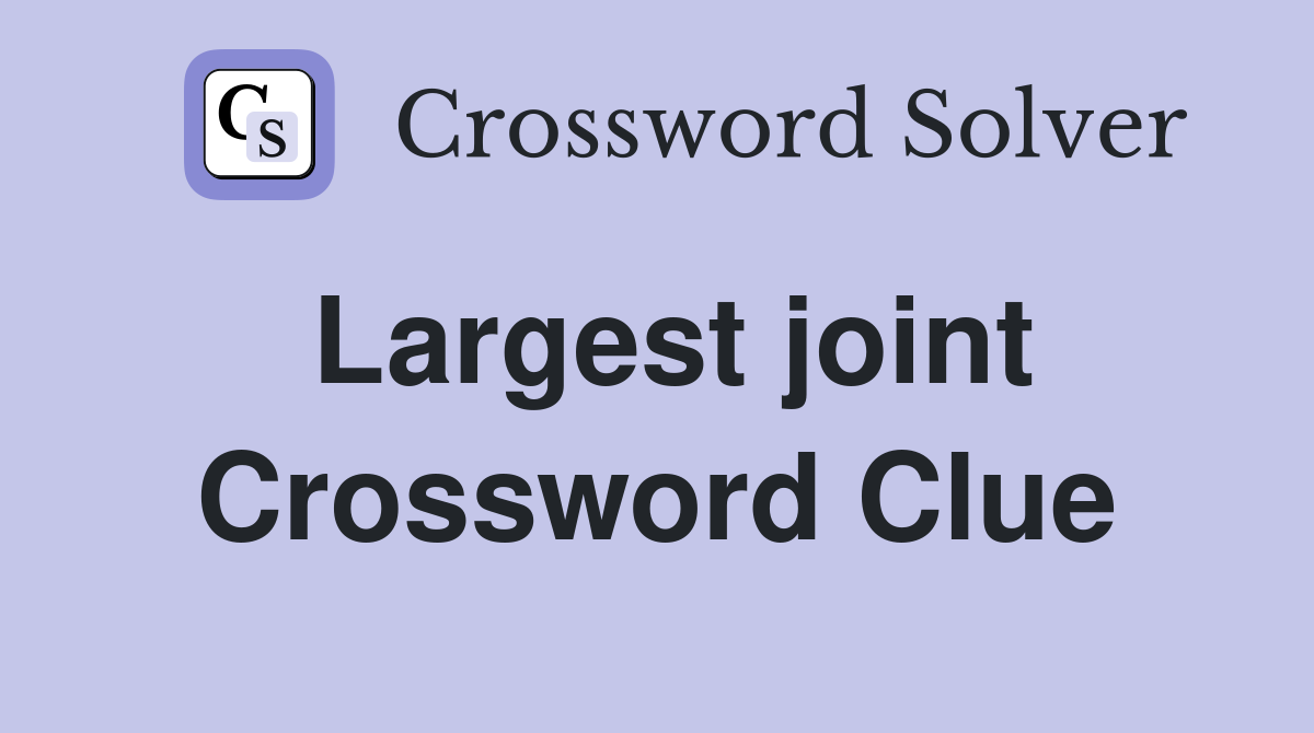 Largest joint Crossword Clue