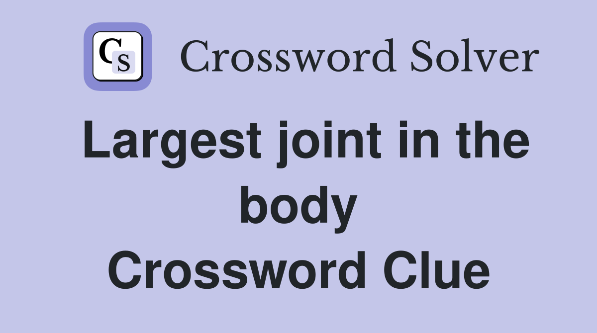 Largest joint in the body Crossword Clue
