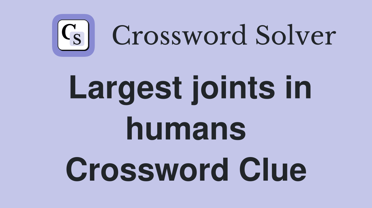Largest joints in humans Crossword Clue