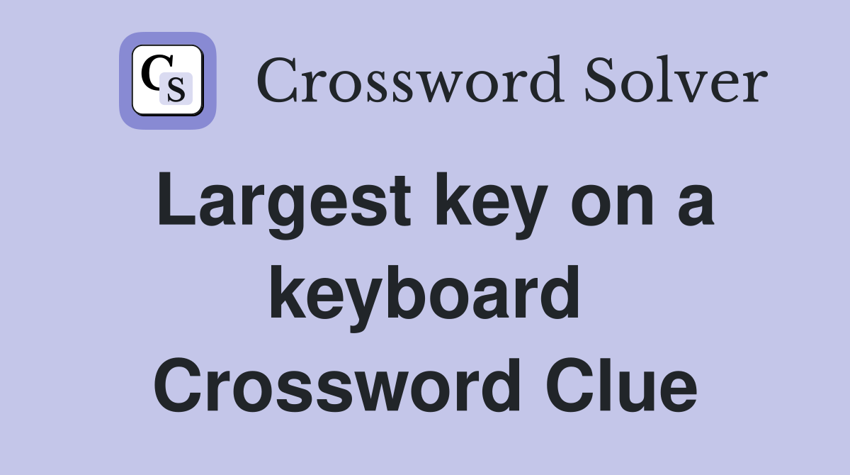 Largest key on a keyboard Crossword Clue