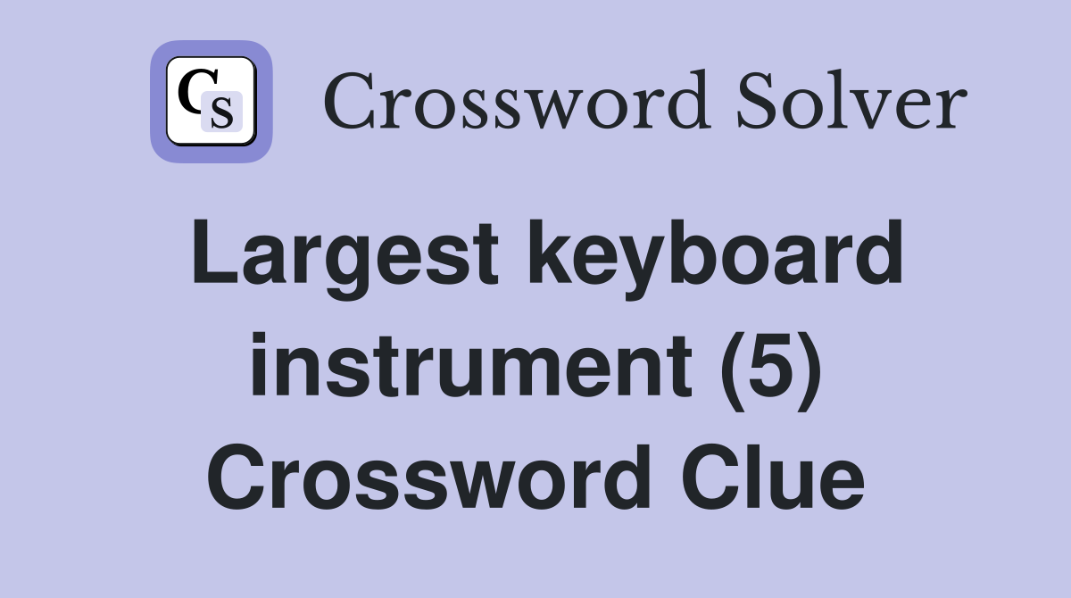 Largest keyboard instrument (5) Crossword Clue