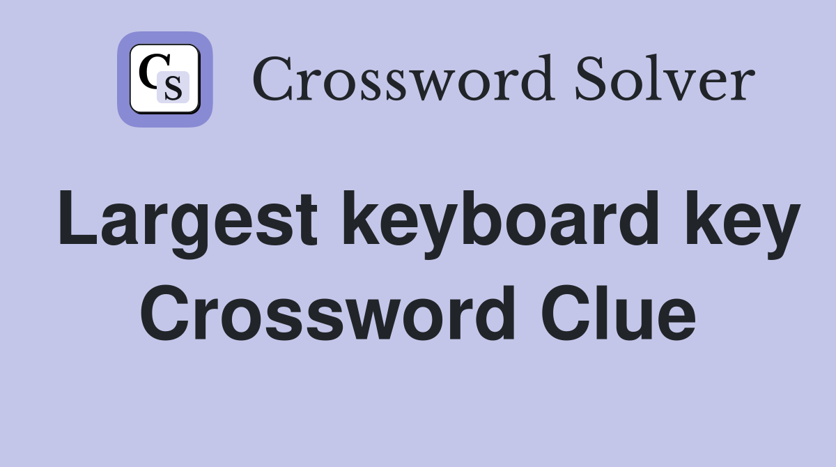 Largest keyboard key Crossword Clue