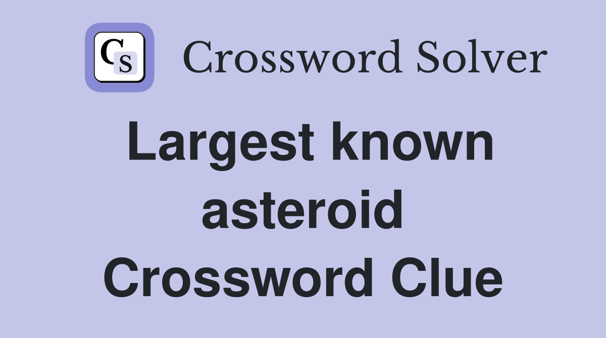 Largest known asteroid Crossword Clue