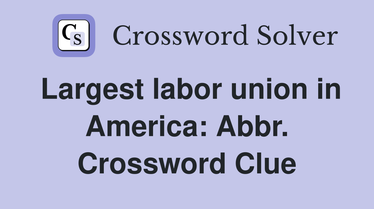 Largest labor union in America: Abbr. Crossword Clue