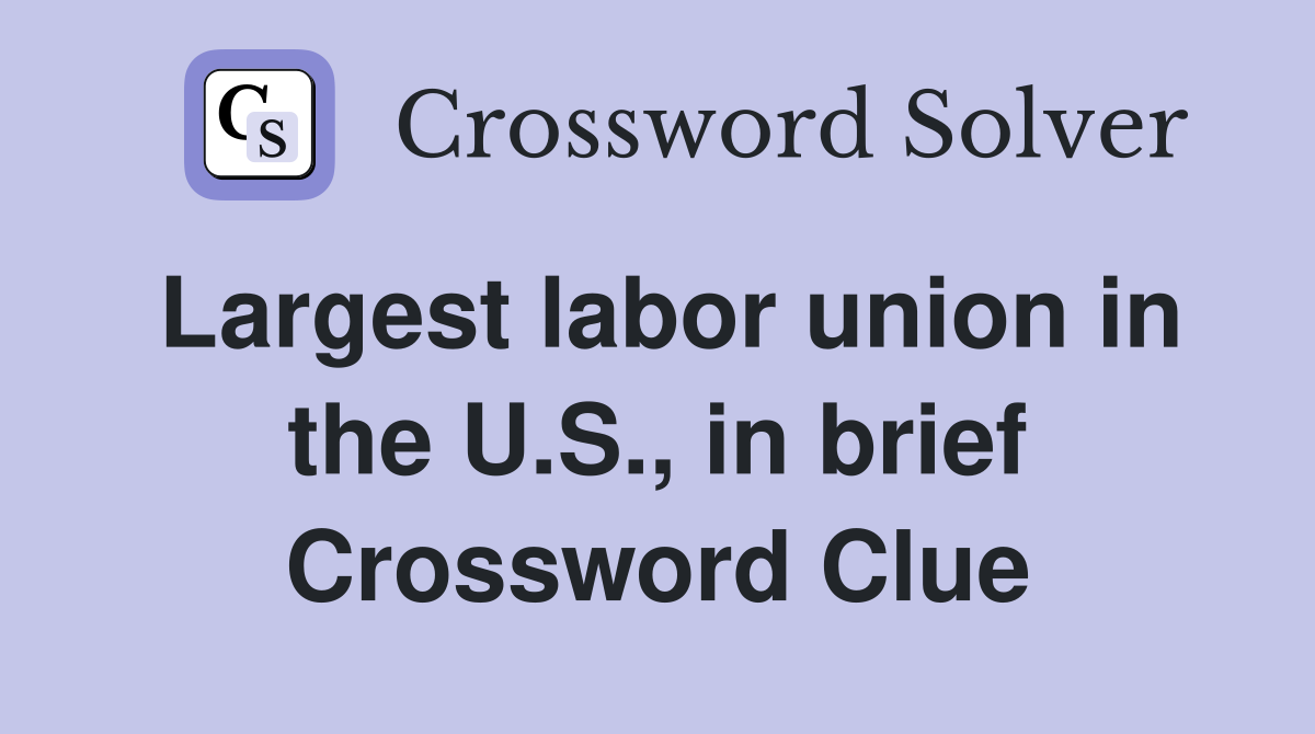 Largest labor union in the U.S., in brief Crossword Clue
