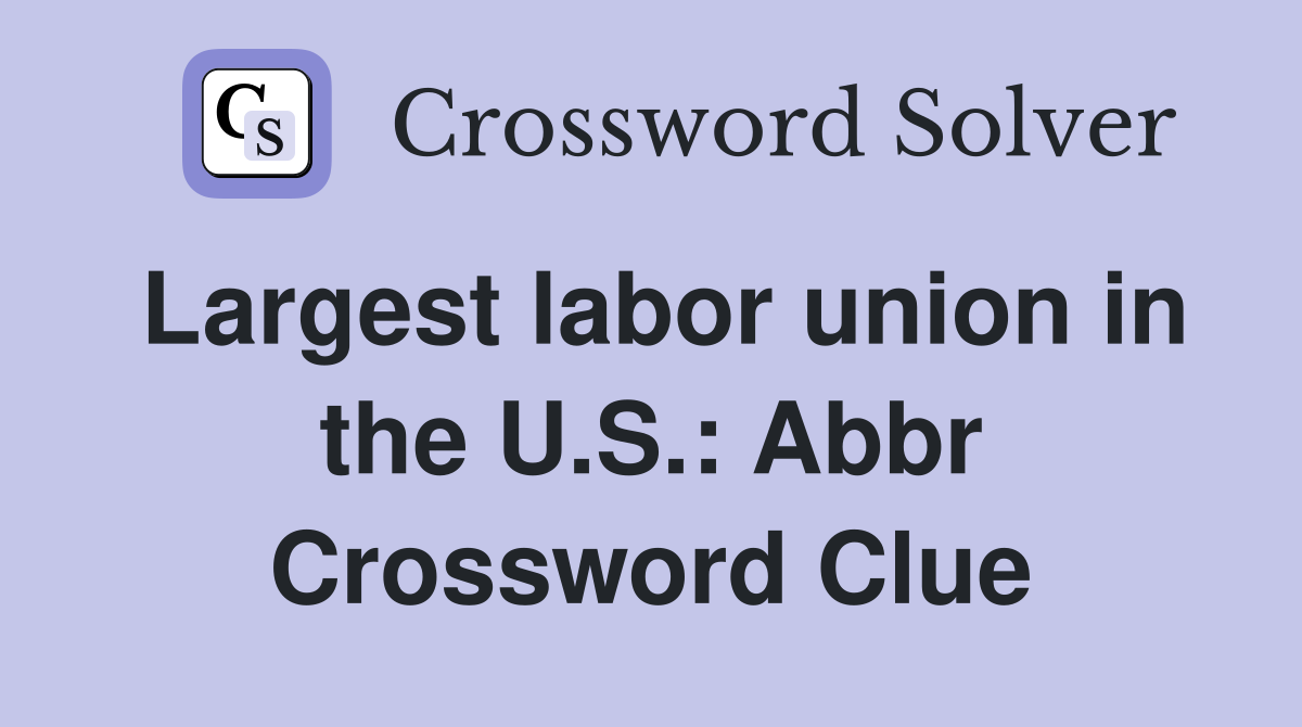 Largest labor union in the U.S.: Abbr Crossword Clue