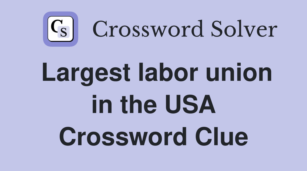 Largest labor union in the USA Crossword Clue