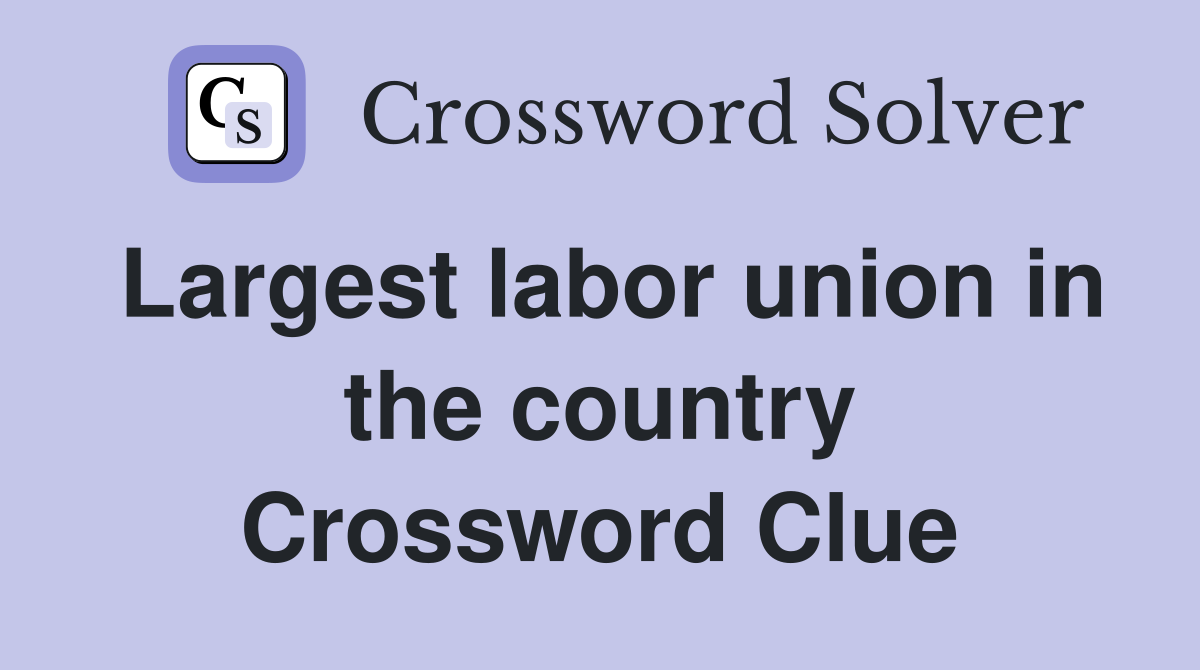 Largest labor union in the country Crossword Clue