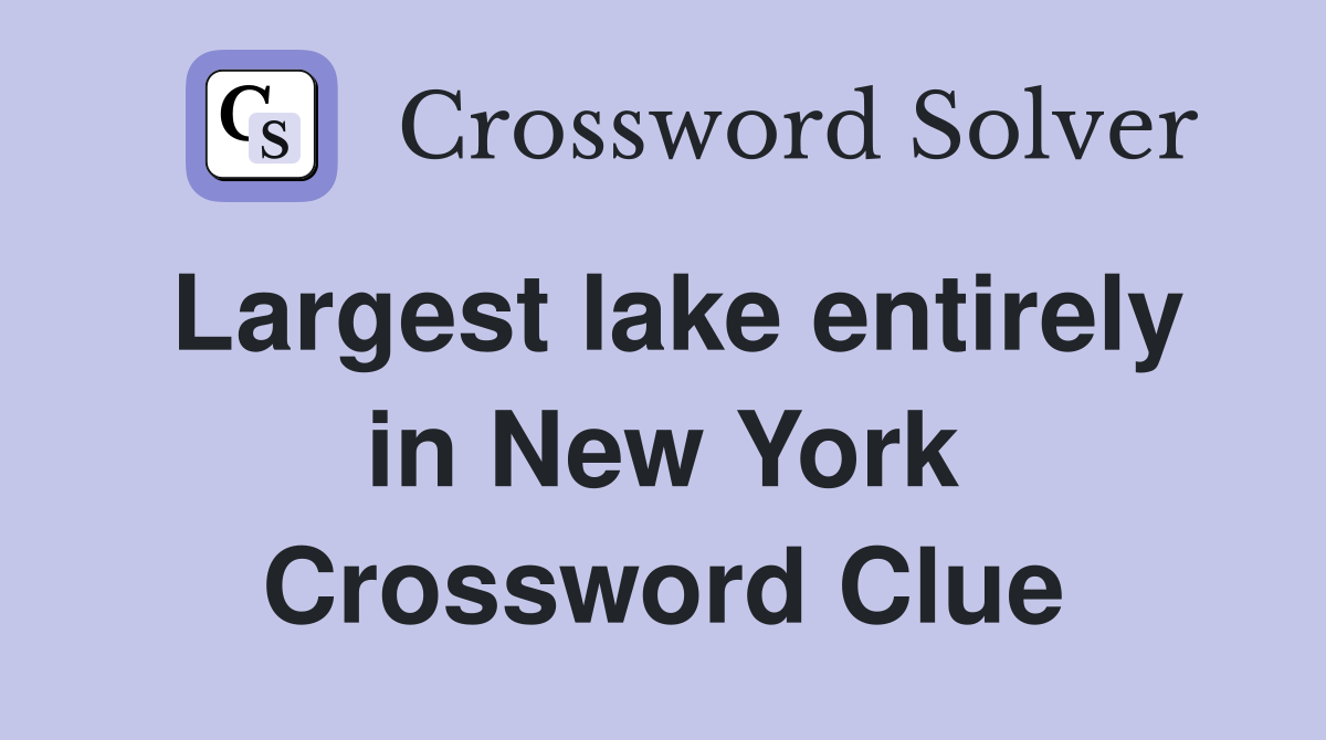 Largest lake entirely in New York Crossword Clue