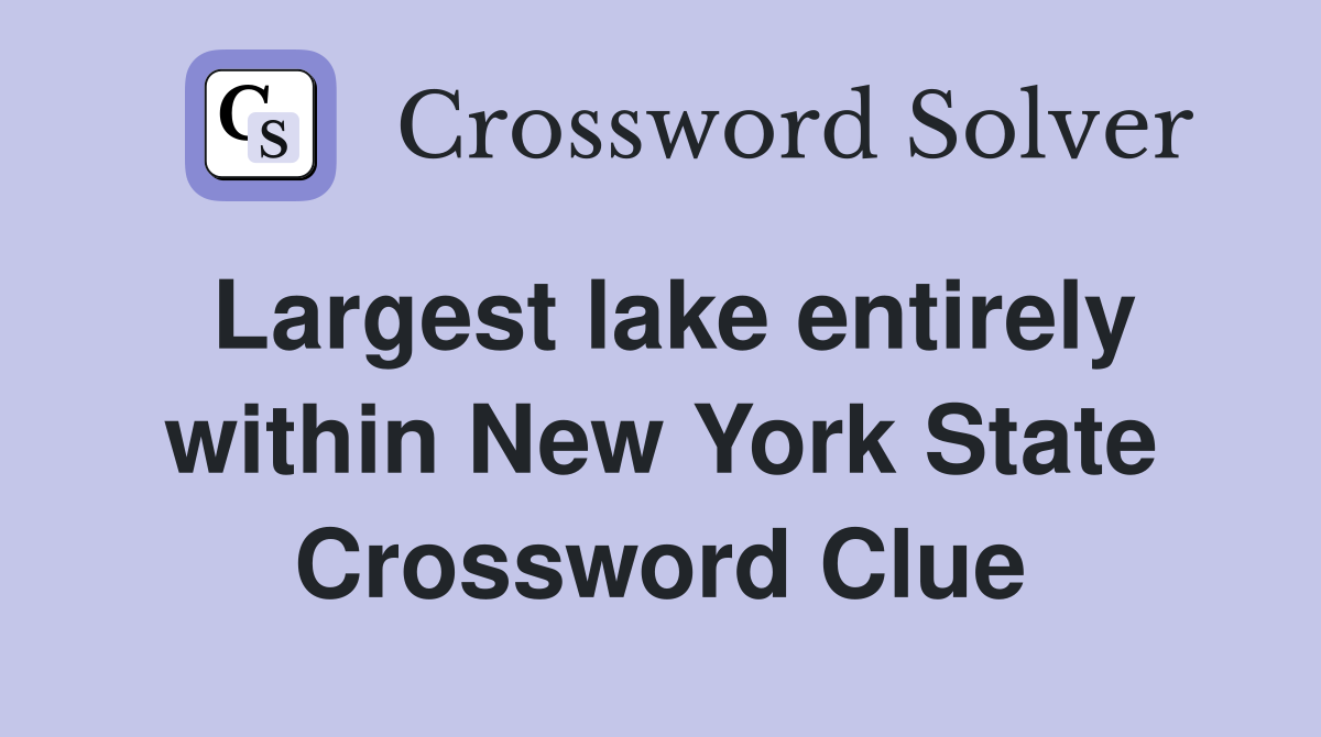 Largest lake entirely within New York State Crossword Clue
